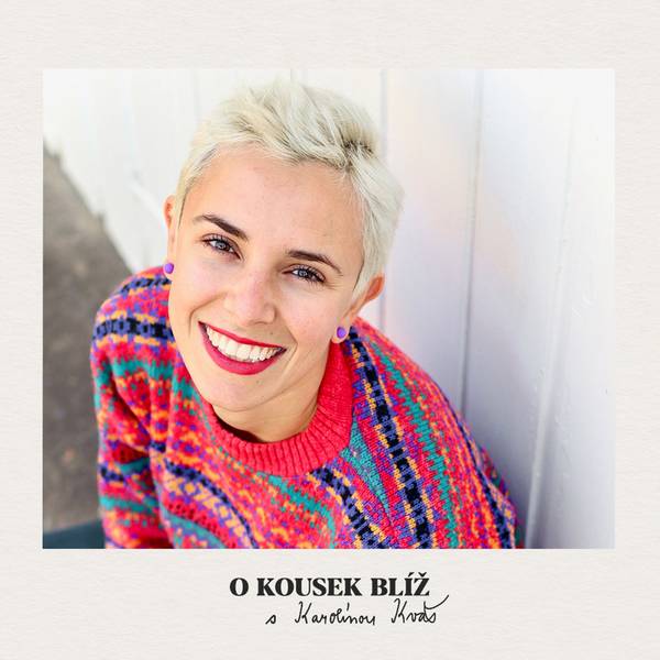 O kousek blíž